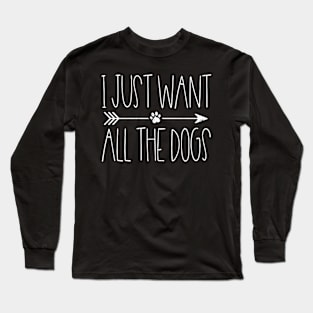 I Just Want All The Dogs Long Sleeve T-Shirt